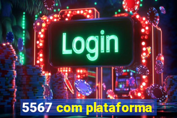 5567 com plataforma